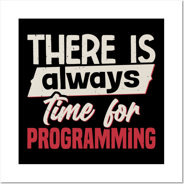 There Is Always Time For Programming Wall Art by White Martian